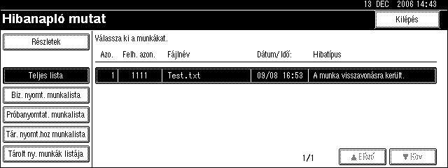 Egyéb nyomtatási mûveletek A hibanapló ellenõrzése Ha bizonyos adatállományokat nyomtatási hiba miatt nem lehet elmenteni, akkor keresse meg a hiba okát a kezelõpanelen, ellenõrizve a hibanaplót.
