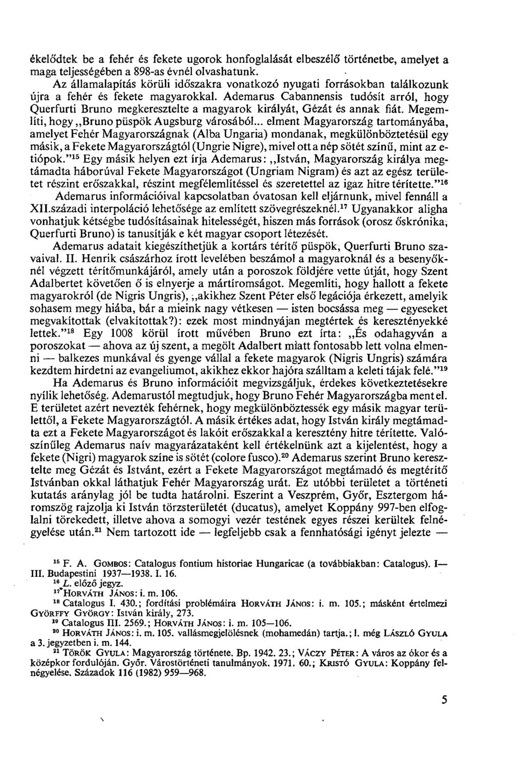 ékelődtek be a fehér és fekete ugorok honfoglalását elbeszélő történetbe, amelyet a maga teljességében a 898-as évnél olvashatunk.
