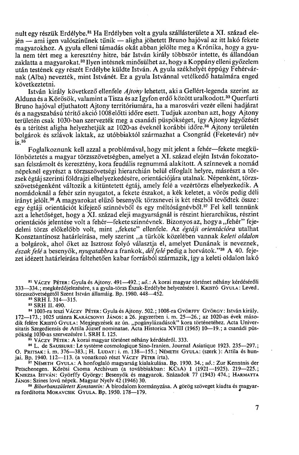 nult egy részük Erdélybe. 31 Ha Erdélyben volt a gyula szállásterülete a XI. század elején ami igen valószínűnek tűnik aligha jöhetett Bruno hajóval az itt lakó fekete magyarokhoz.