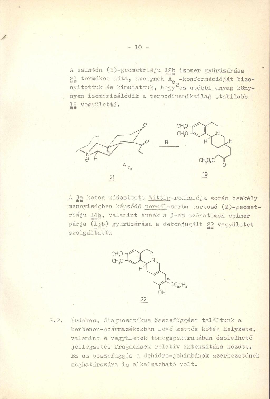J - 10 - A szintén (E)-geometriá,ju 12b izomer gyürüzárása 21 terméket adta, amelynek A_ -konformációját bizo- = = Cp nyitottuk és kimutattuk, hogy'sz utóbbi anyag köny- nyen izomerizálódik a