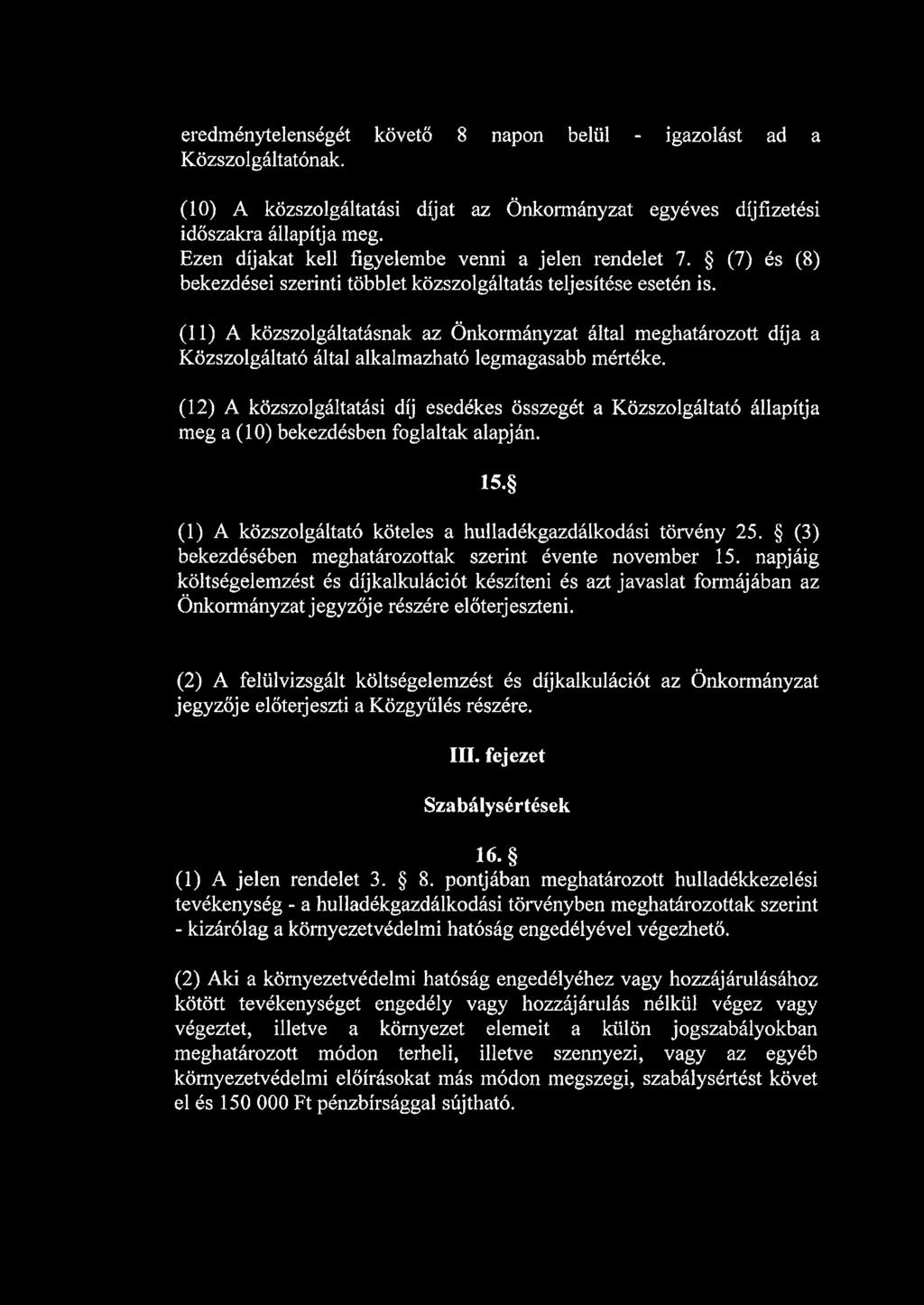 (11) A közszolgáltatásnak az Önkormányzat által meghatározott díja a Közszolgáltató által alkalmazható legmagasabb mértéke.