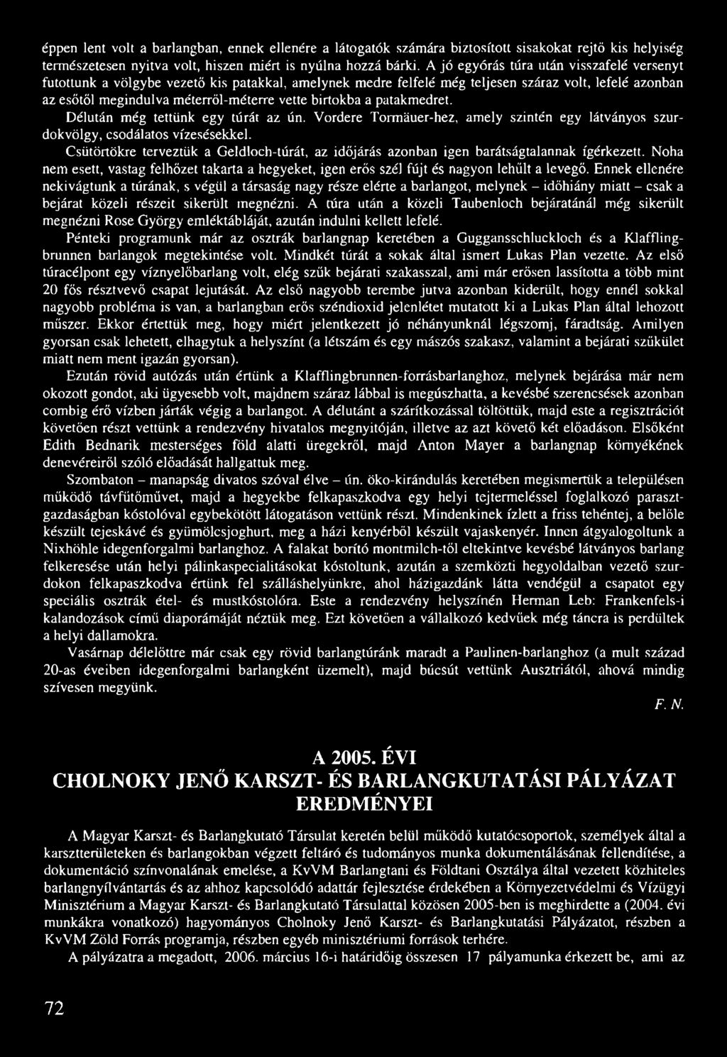 birtokba a patakmedret. Délután még tettünk egy túrát az ún. Vordere Tonnáuer-hez, amely szintén egy látványos szurdokvölgy, csodálatos vízesésekkel.
