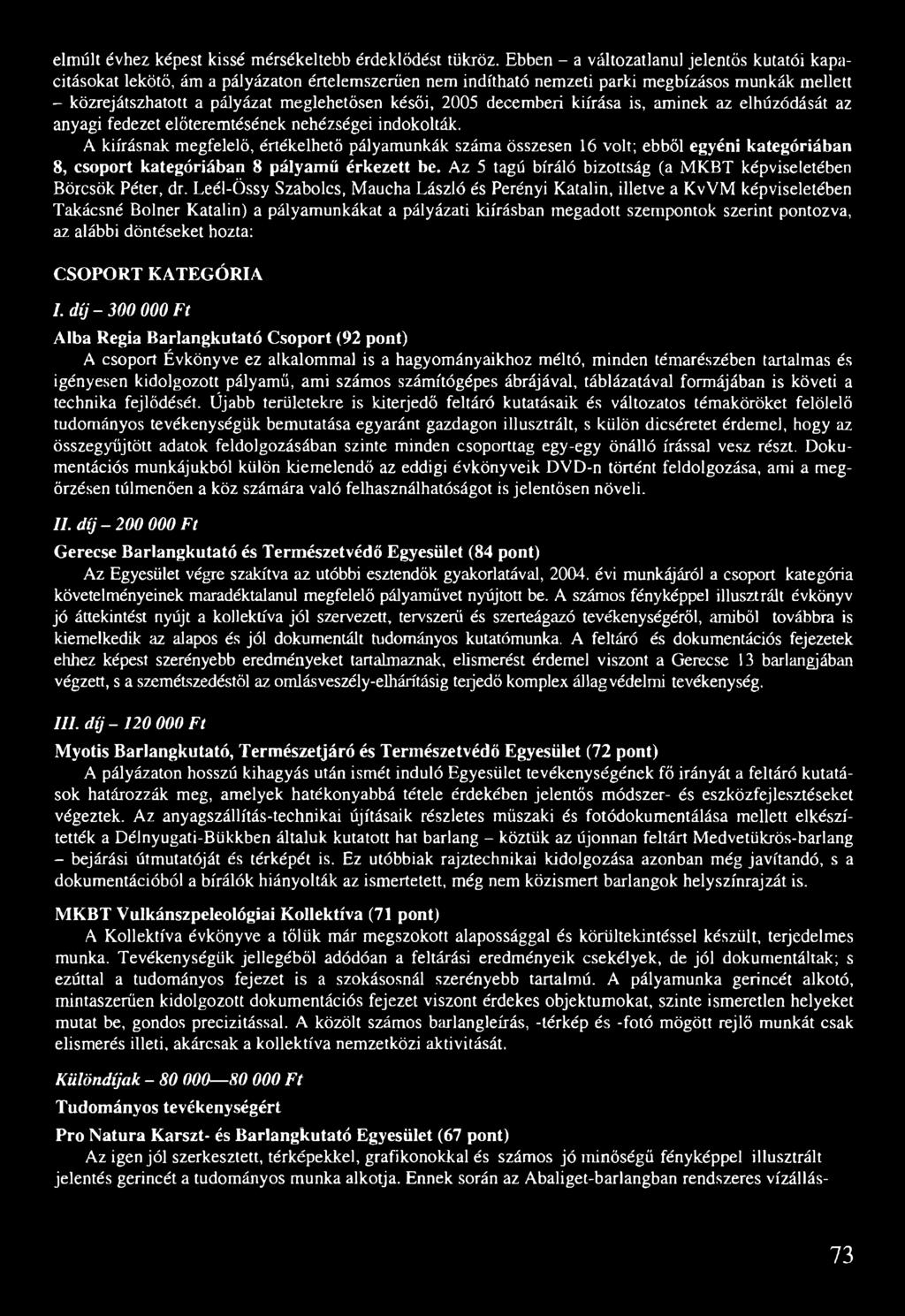 2005 decemberi kiírása is, aminek az elhúzódását az anyagi fedezet előteremtésének nehézségei indokolták.