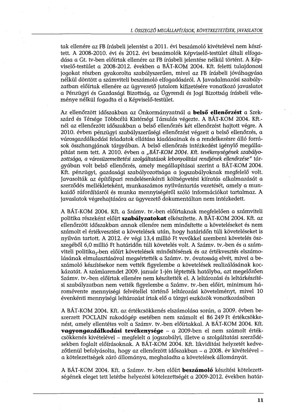l. ÖSSZEGZÓ MEGÁLLAPÍTÁSOK, KÖVETKEZTETÉSEK, JAVASLATOK tak ellenére az FB írásbeli jelentést a 2011. évi beszámoló kivételével nem készített. A 2008-2010. évi és 2012.