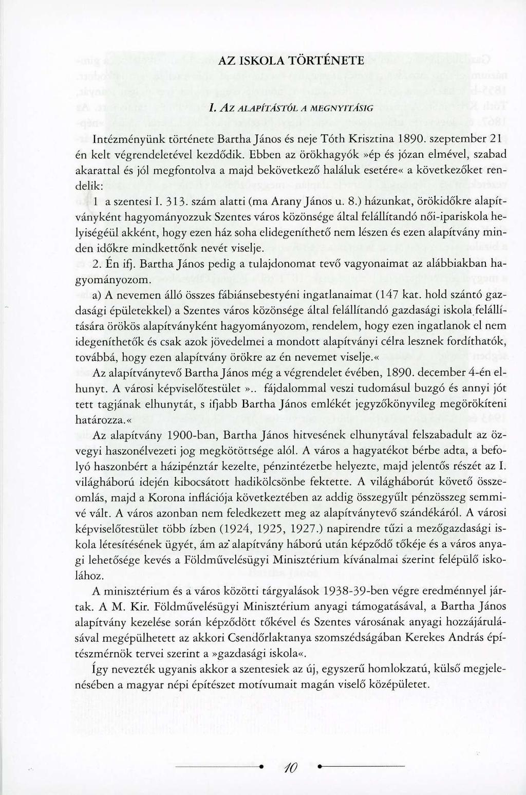 AZ ISKOLA TÖRTÉNETE I. AZ ALAPÍTÁSTÓL A MEGNYITÁSIG Intézményünk története Bartha János és neje Tóth Krisztina 1890. szeptember 21 én kelt végrendeletével kezdődik.