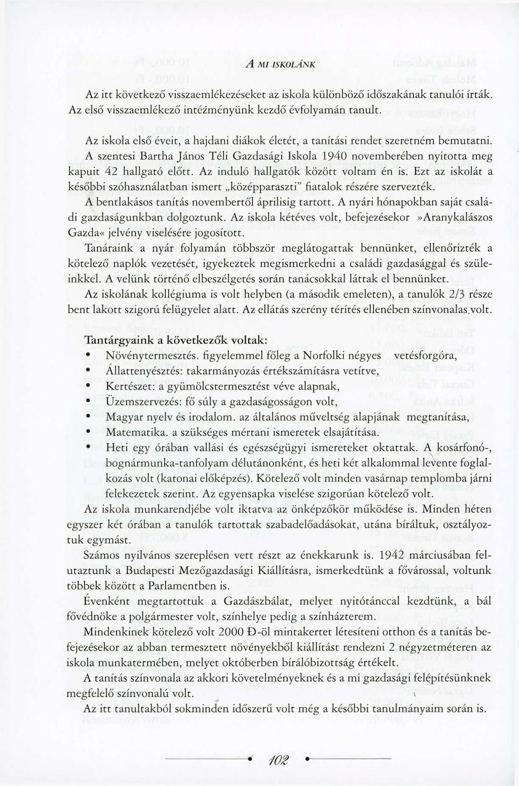 A Ml ISKOLÁNK Az itt következő visszaemlékezéseket az iskola különböző időszakának tanulói írták. Az első visszaemlékező intéz'ményünk kezdő évfolyamán tanult.