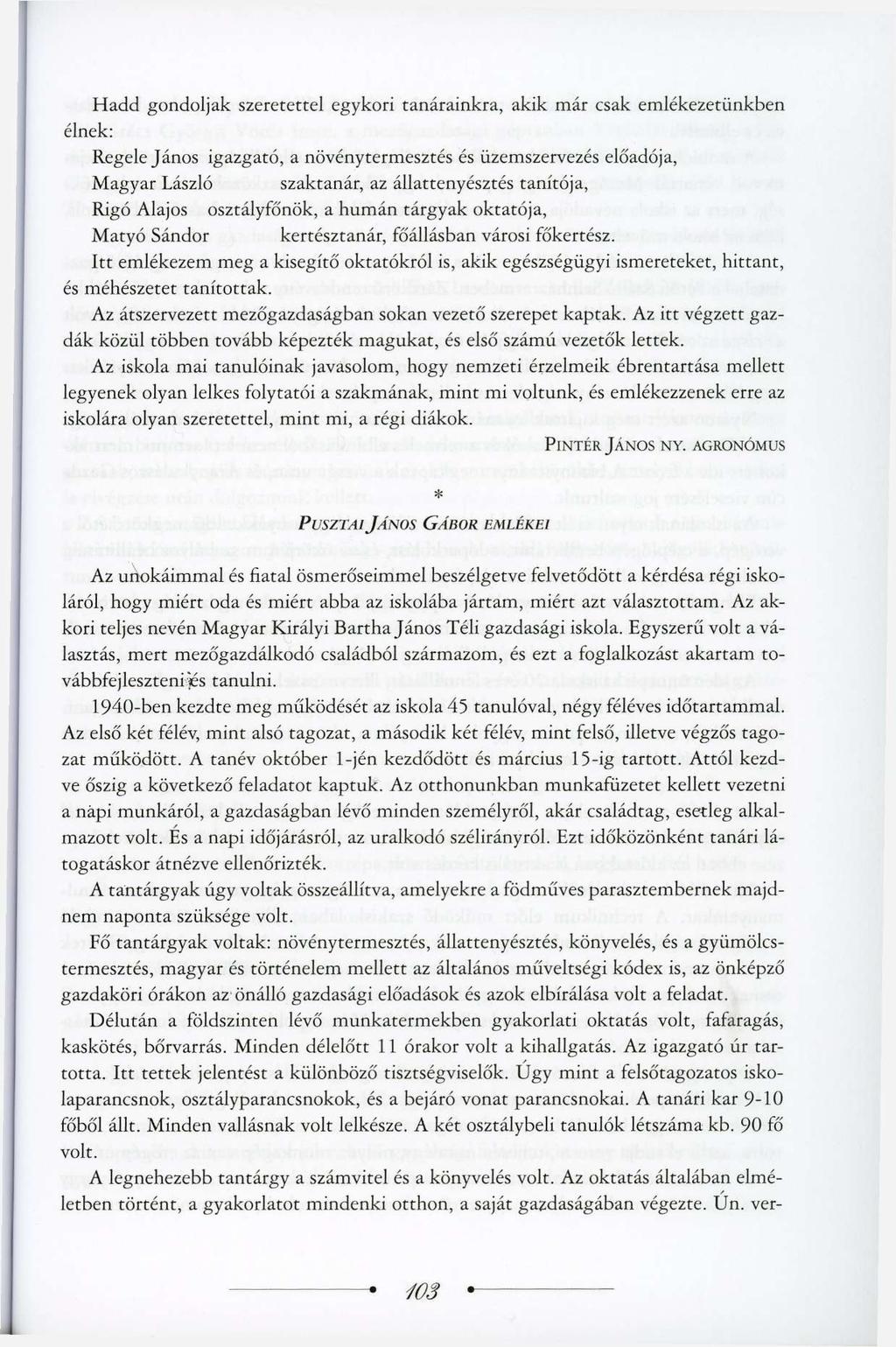 Hadd gondoljak szeretettel egykori tanárainkra, akik már csak emlékezetünkben élnek: Regele János igazgató, a növénytermesztés és üzemszervezés előadója, Magyar László szaktanár, az állattenyésztés
