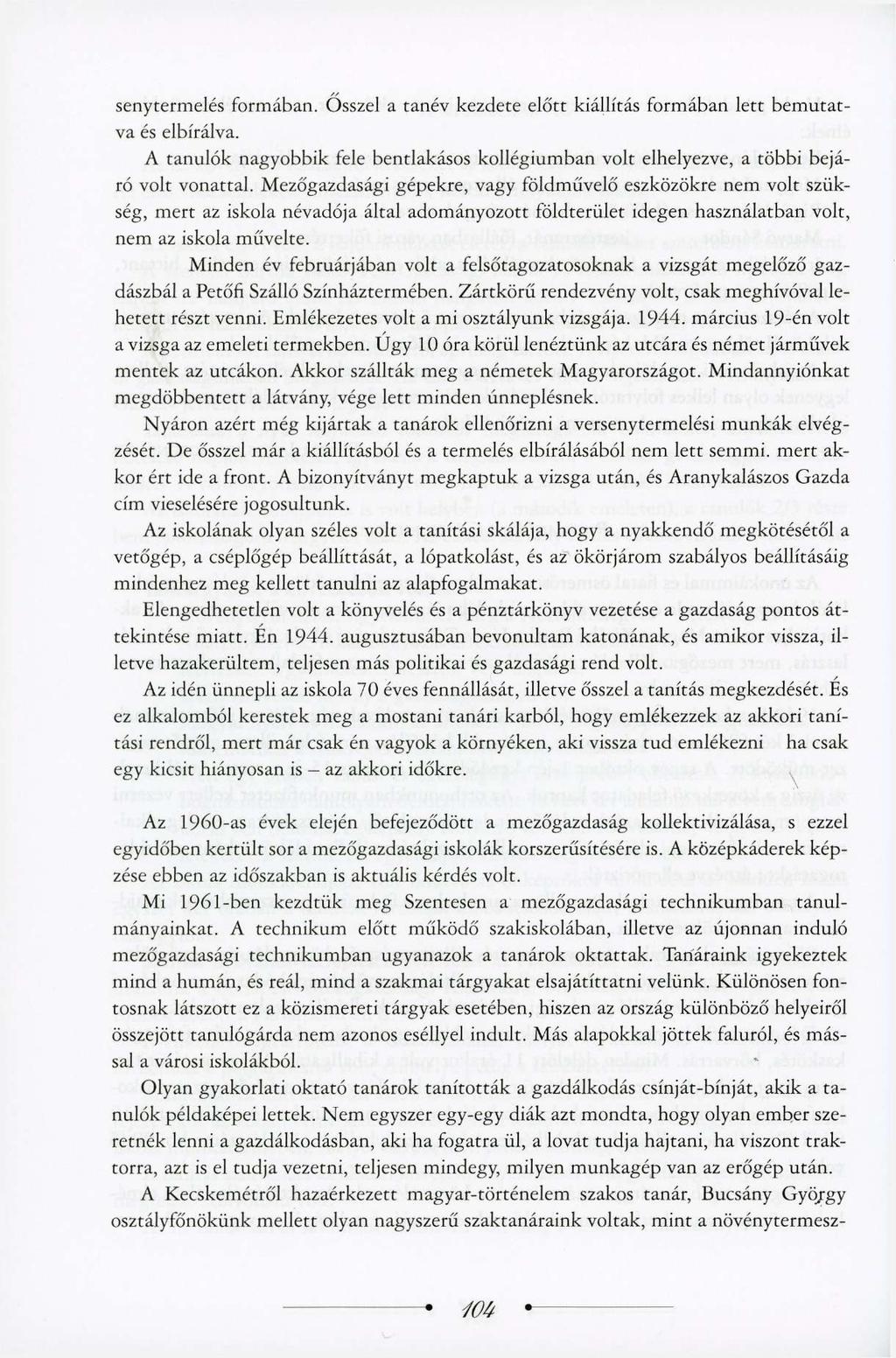 senytermelés formában. Ősszel a tanév kezdete előtt kiállítás formában lett bemutatva és elbírálva. A tanulók nagyobbik fele bentlakásos kollégiumban volt elhelyezve, a többi bejáró volt vonattal.