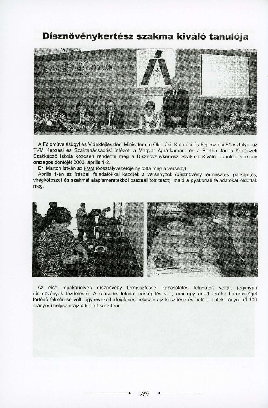 Dísznövénykertész szakma kiváló tanulója A Földmüvelésügyi és Vidékfejlesztési Minisztérium Oktatási, Kutatási és Fejlesztési Főosztálya, az FVM Képzési és Szaktanácsadási Intézet, a Magyar