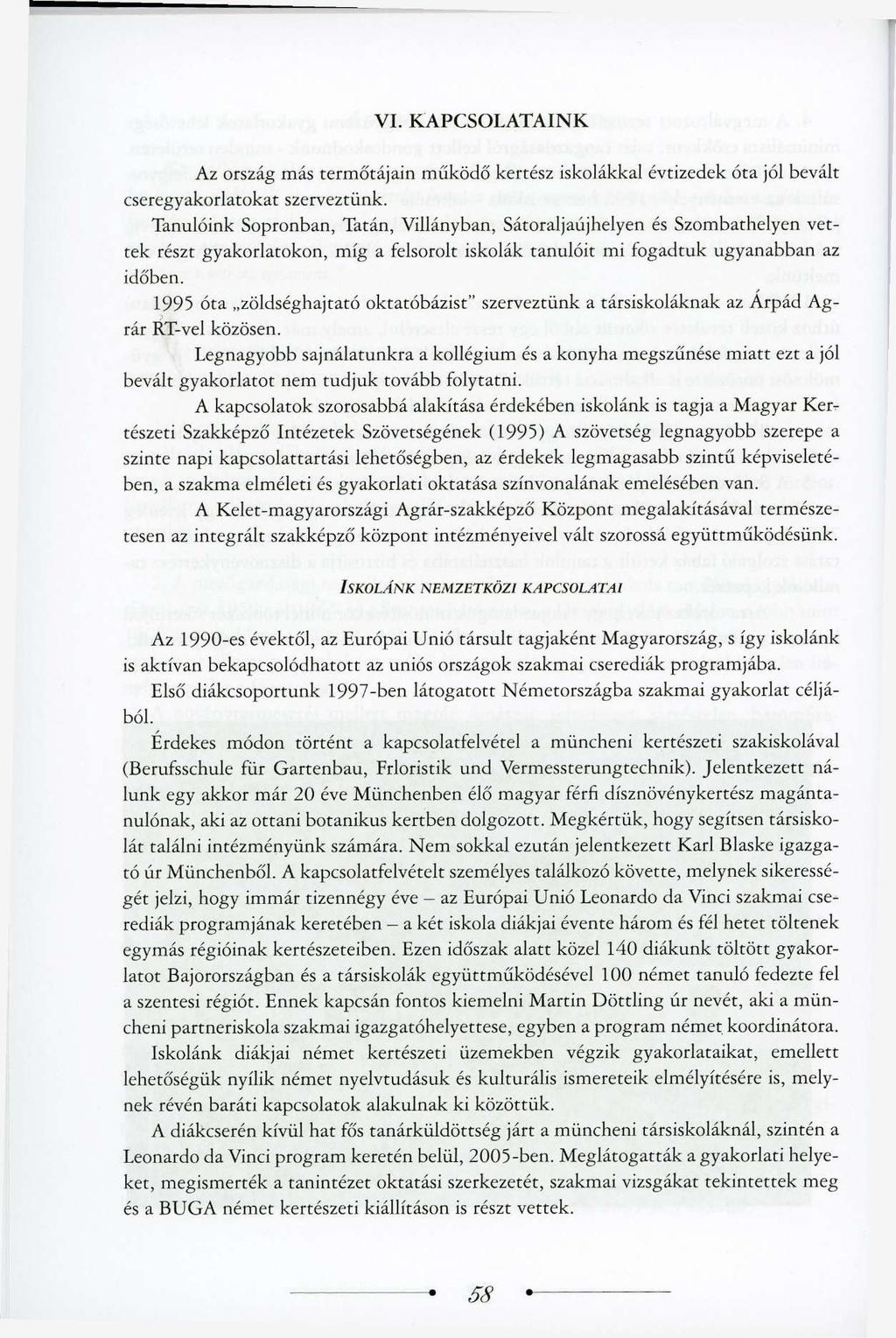 VI. KAPCSOLATAINK Az ország más termőtájain működő kertész iskolákkal évtizedek óta jól bevált cseregyakorlatokat szerveztünk.