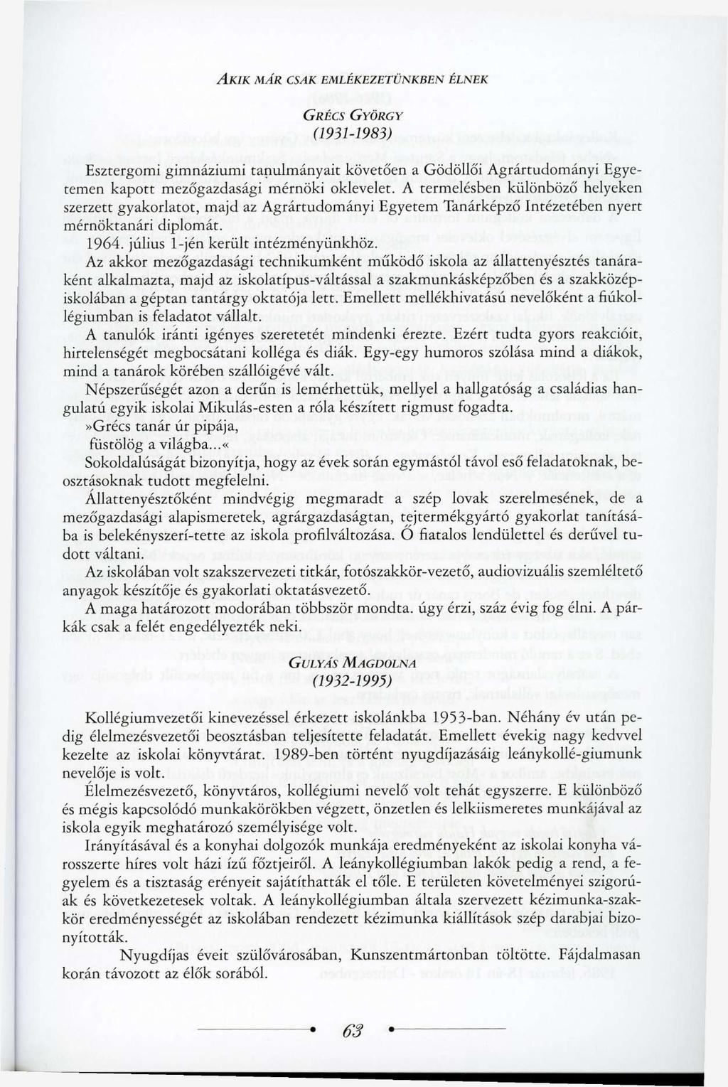 AKIK MÁR CSAK EMLÉKEZETÜNKBEN ÉLNEK GRÉCS (1931-1983) GYÖRGY Esztergomi gimnáziumi tanulmányait követően a Gödöllői Agrártudományi Egyetemen kapott mezőgazdasági mérnöki oklevelet.