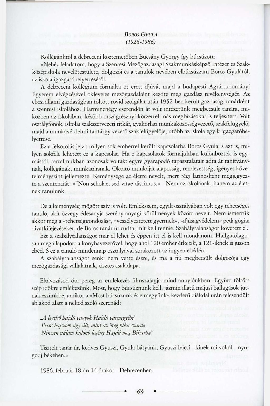 BOROS (1926-1986) GYULA Kollégánktól a debreceni köztemetó'ben Bucsány György így búcsúzott:»nehéz feladatom, hogy a Szentesi Mezőgazdasági Szakmunkásképző Intézet és Szakközépiskola nevelőtestülete,