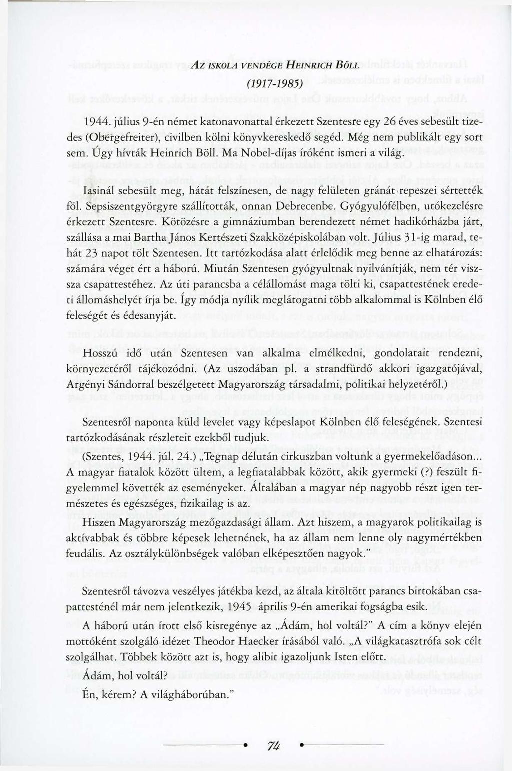 AZ ISKOLA VENDÉGE ÜEINRICH BÖLL (1917-1985) 1944. július 9-én német katonavonattal érkezett Szentesre egy 26 éves sebesült tizedes (Obergefreiter), civilben kölni könyvkereskedő segéd.