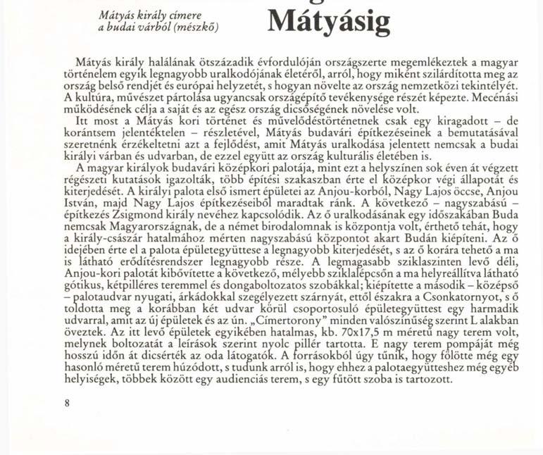 [ ÉVFORDULÓK Mátyás király címere a budai várból (mészkő) A budai királyi palota Zsigmondtól Mátyásig Mátyás király halálának ötszázadik évfordulóján országszerte megemlékeztek a magyar történelem