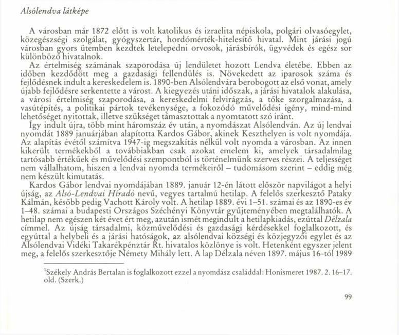 Alsólendva látképe A városban már 1872 előtt is volt katolikus és izraelita népiskola, polgári olvasóegylet, közegészségi szolgálat, gyógyszertár, hordómérték-hitelesítő hivatal.