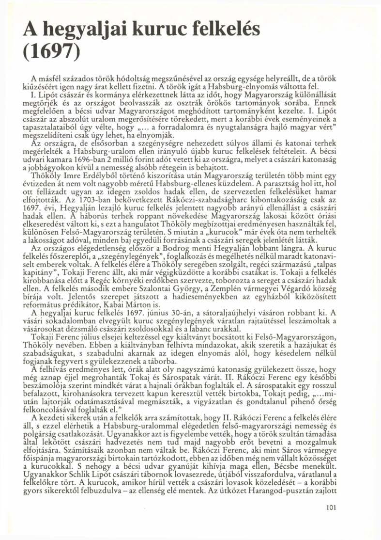 A hegyaljai kuruc felkelés (1697) A másfél százados török hódoltság megszűnésével az ország egysége helyreállt, de a török kiűzéséért igen nagy árat kellett fizetni.