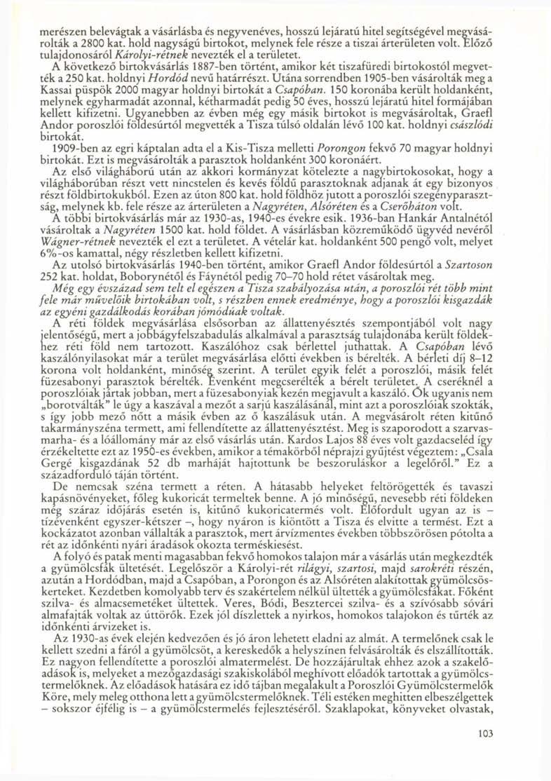 merészen belevágtak a vásárlásba és negyvenéves, hosszú lejáratú hitel segítségével megvásárolták a 2800 kat. hold nagyságú birtokot, melynek fele része a tiszai árterületen volt.