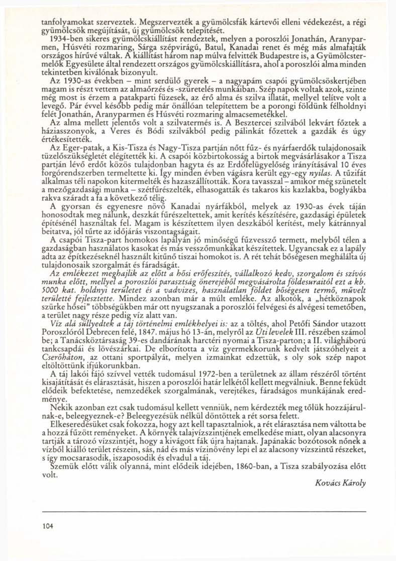 tanfolyamokat szerveztek. Megszervezték a gyümölcsfák kártevői elleni védekezést, a régi gyümölcsök megújítását, új gyümölcsök telepítését.