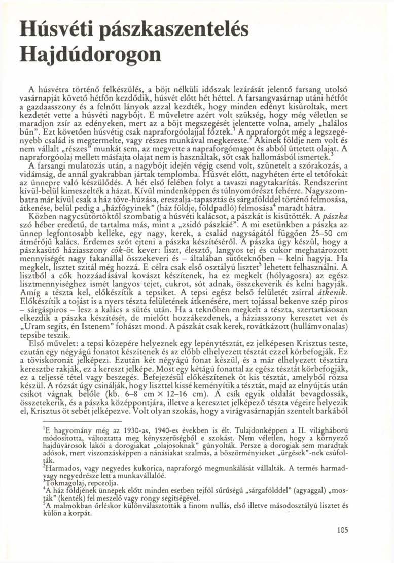 Húsvéti pászkaszentelés Hajdúdorogon A húsvétra történő felkészülés, a böjt nélküli időszak lezárását jelentő farsang utolsó vasárnapját követő hétfőn kezdődik, húsvét előtt hét héttel.