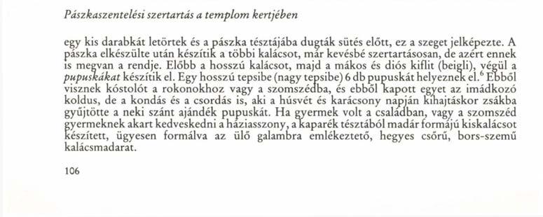 Pászkaszentelési szertartás a templom kertjében egy kis darabkát letörtek és a pászka tésztájába dugták sütés előtt, ez a szeget jelképezte.
