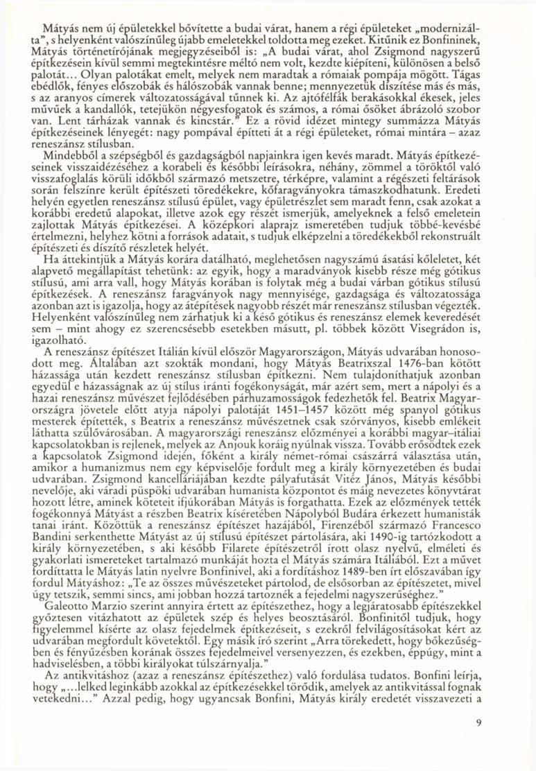 Mátyás nem új épületekkel bővítette a budai várat, hanem a régi épületeket modernizálta", s helyenként valószínűleg újabb emeletekkel toldotta meg ezeket.