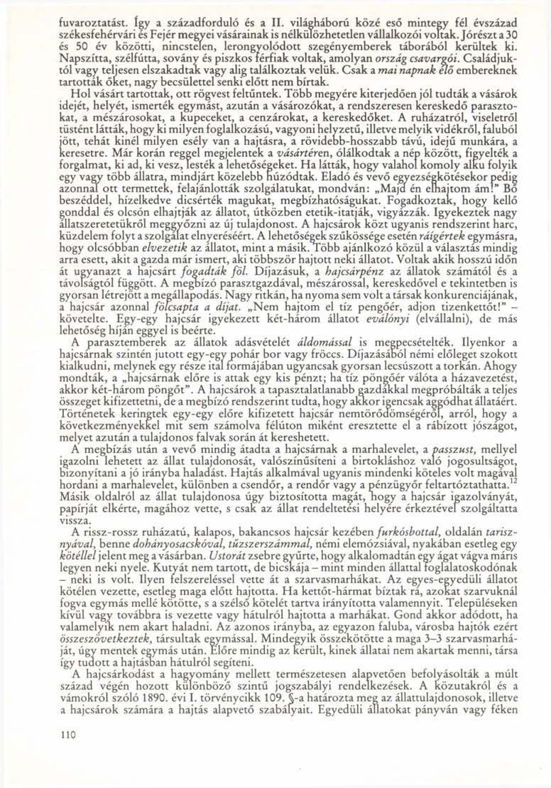 fuvaroztatást. így a századforduló és a II. világháború közé eső mintegy fél évszázad székesfehérvári és Fejér megyei vásárainak is nélkülözhetetlen vállalkozói voltak.