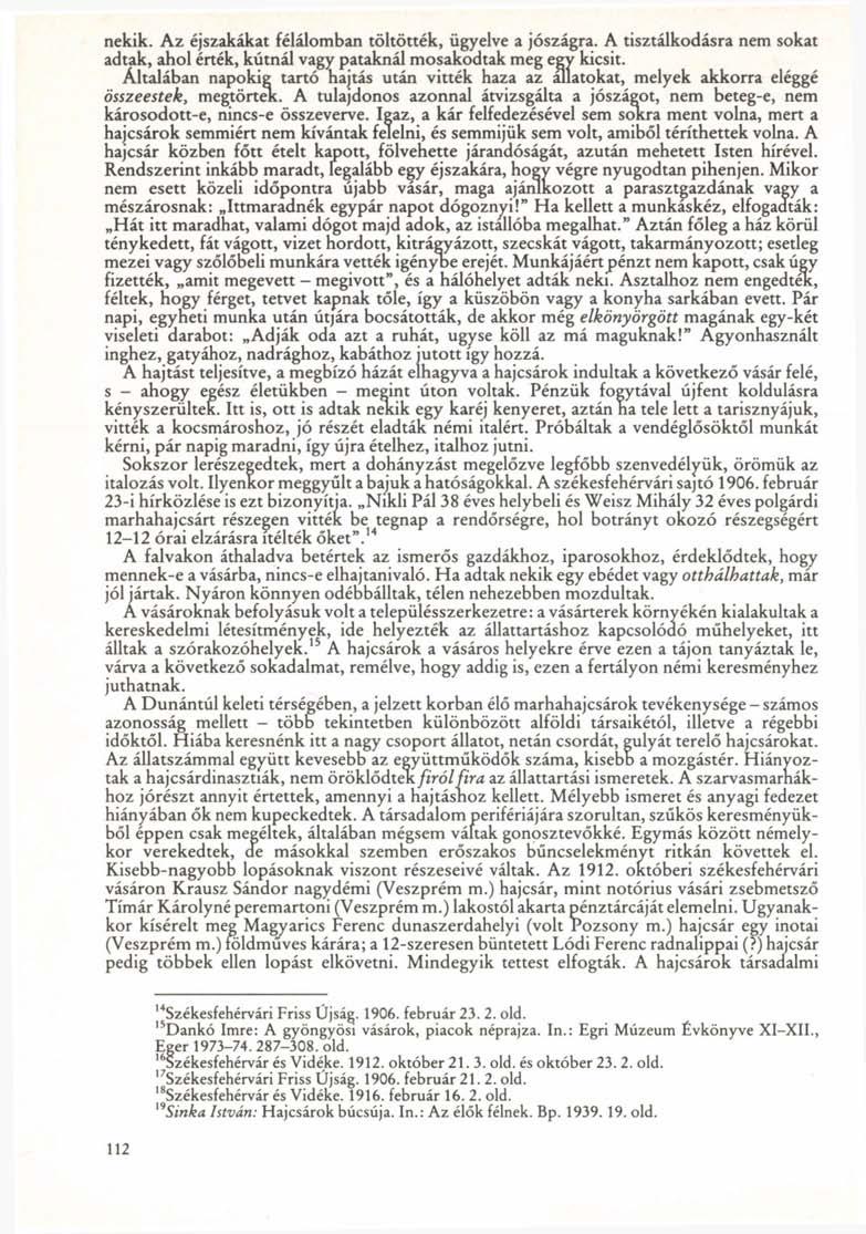 nekik. Az éjszakákat félálomban töltötték, ügyelve a jószágra. A tisztálkodásra nem sokat adtak, ahol érték, kútnál vagy pataknál mosakodtak meg egy kicsit.