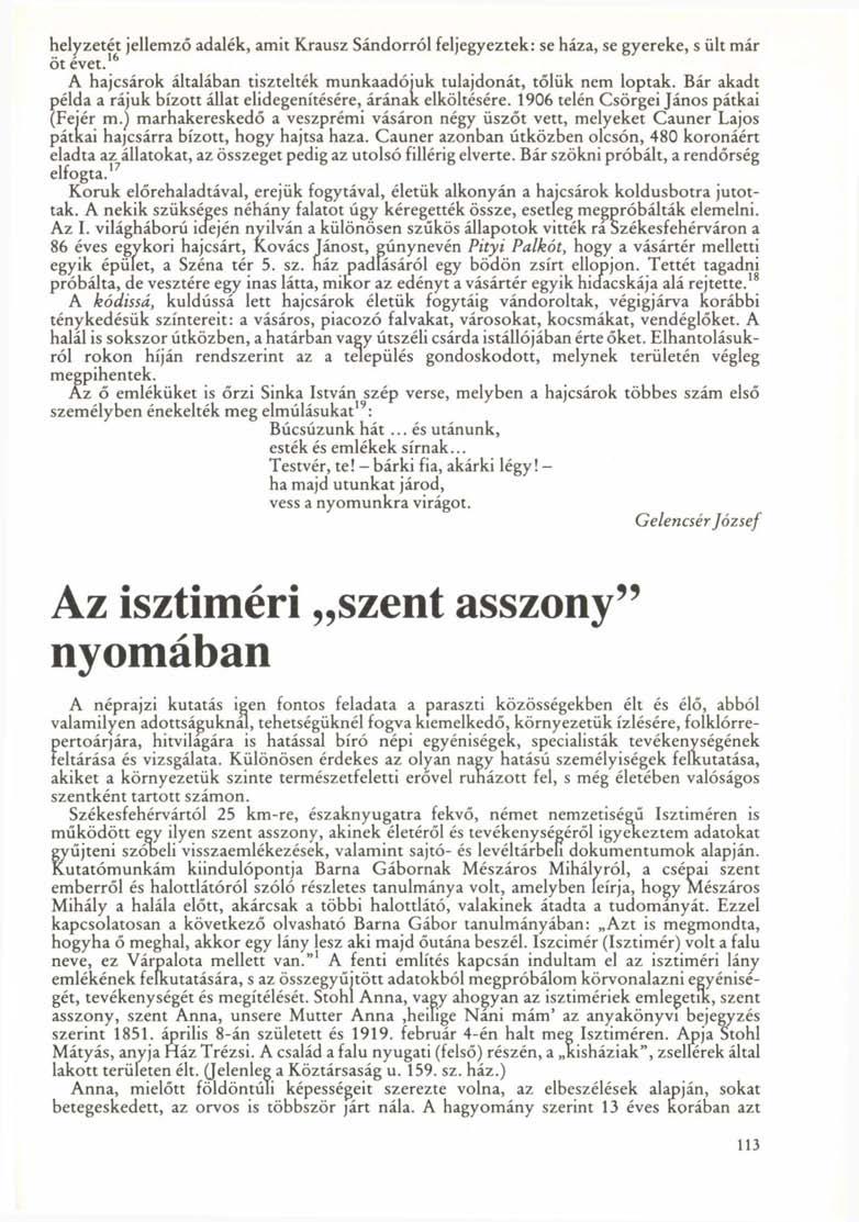 helyzetét jellemző adalék, amit Krausz Sándorról feljegyeztek: se háza, se gyereke, s ült már öt évet. 16 A hajcsárok általában tisztelték munkaadójuk tulajdonát, tőlük nem loptak.