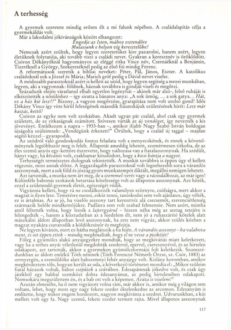 A terhesség A gyermek szeretete mindig erősen élt a mi falunk népében. A családalapítás célja a gyermekáldás volt.