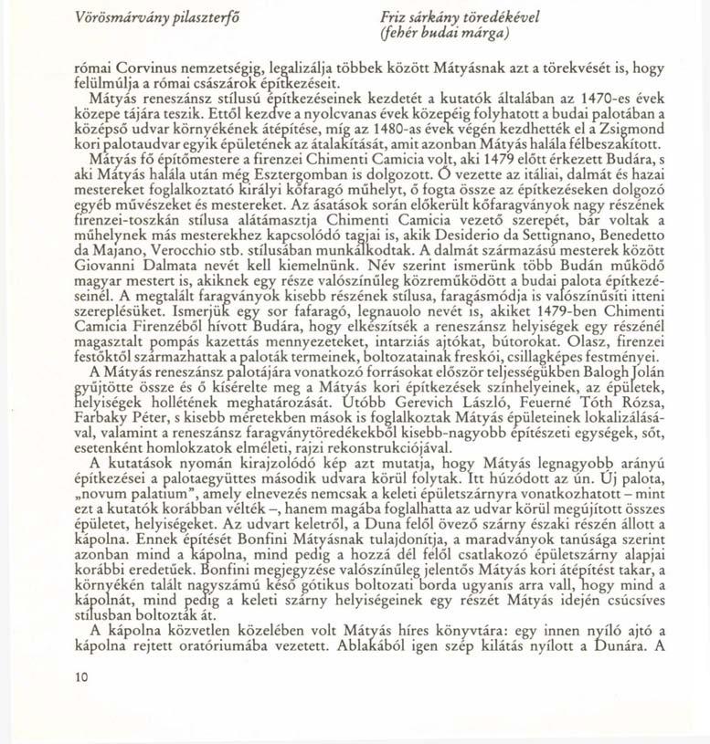 Vörösmárvány pilaszterfő Friz sárkány töredékével (fehér budai márga) római Corvinus nemzetségig, legalizálja többek között Mátyásnak azt a törekvését is, hogy felülmúlja a római császárok