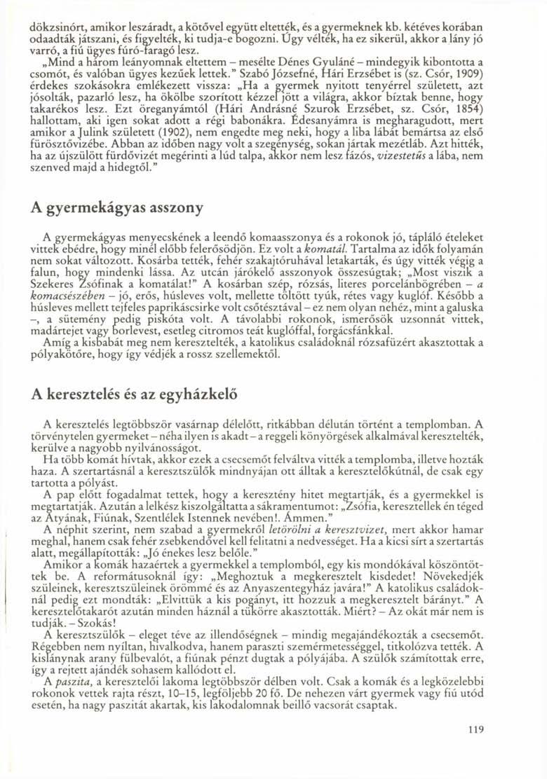 dökzsinórt, amikor leszáradt, a kötővel együtt eltették, és a gyermeknek kb. kétéves korában odaadták játszani, és figyelték, ki tudja-e Dogozni.