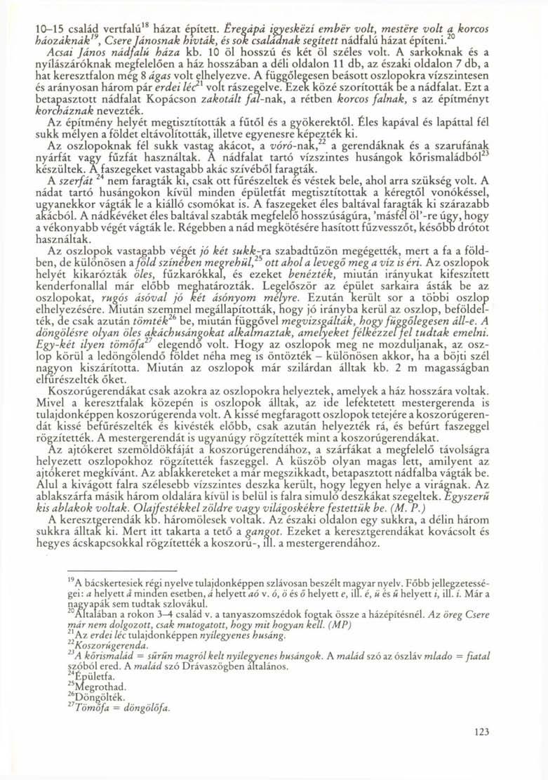 10-15 család vertfalú 18 házat épített. Eregápá igyeskézí ember volt, mestere volt a korcos háozáknák 19, Csere Jánosnak hívták, és sok csaladnak segített nádfalú házat építeni.