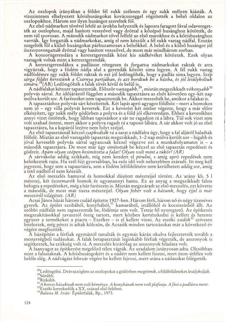 Az oszlopok irányában a földet fél sukk szélesen és egy sukk mélyen kiásták. A vízszintesen elhelyezett kőrishusángokat kovácsszeggel rögzítették a belső oldalon az oszlopokhoz.