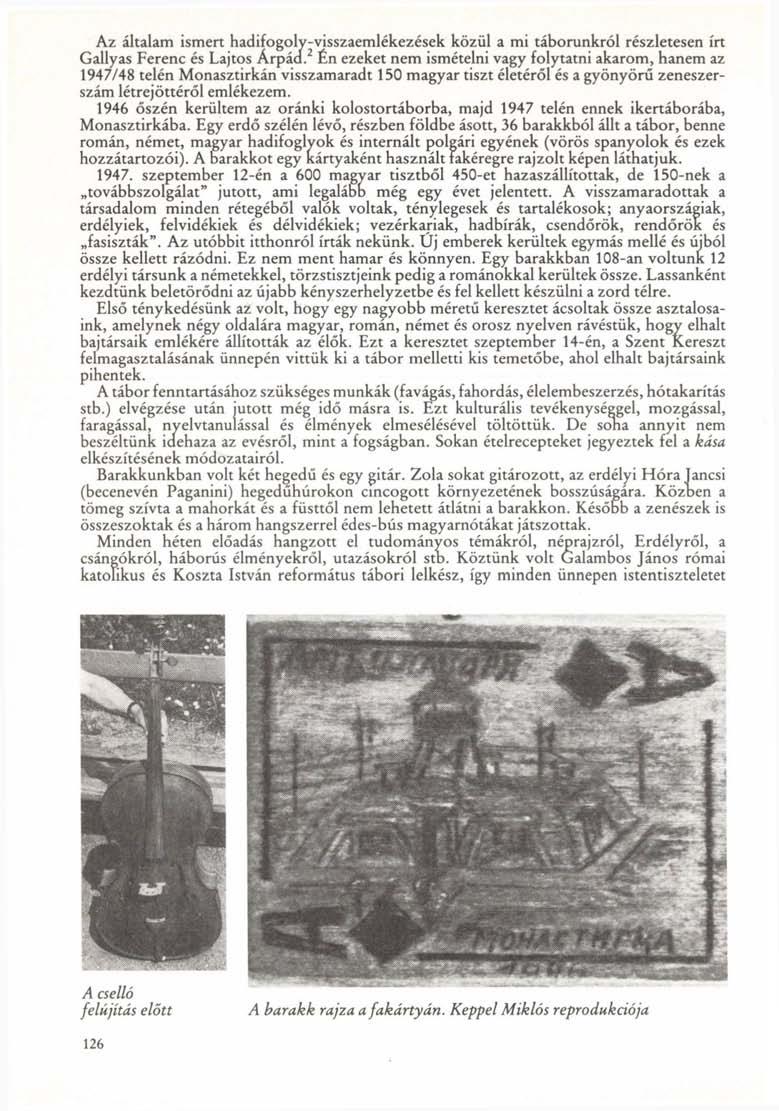Az általam ismert hadifogoly-visszaemlékezések közül a mi táborunkról részletesen írt Gallyas Ferenc és Lajtos Árpád.