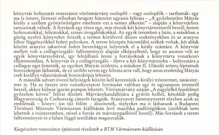 könyvtár boltozatát reneszánsz vörösmárvány oszlopfő vagy oszlopfők - tarthatták: egy ma is ismert, firenzei stílusban faragott fejezetet ugyanis felirata - A győzhetetlen Mátyás király a szellem