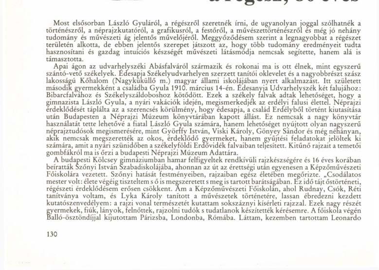 [ KRÓniKR László Gyula, a régész, 80 éves Most elsősorban László Gyuláról, a régészről szeretnék írni, de ugyanolyan joggal szólhatnék a történészről, a néprajzkutatóról, a grafikusról, a festőről, a