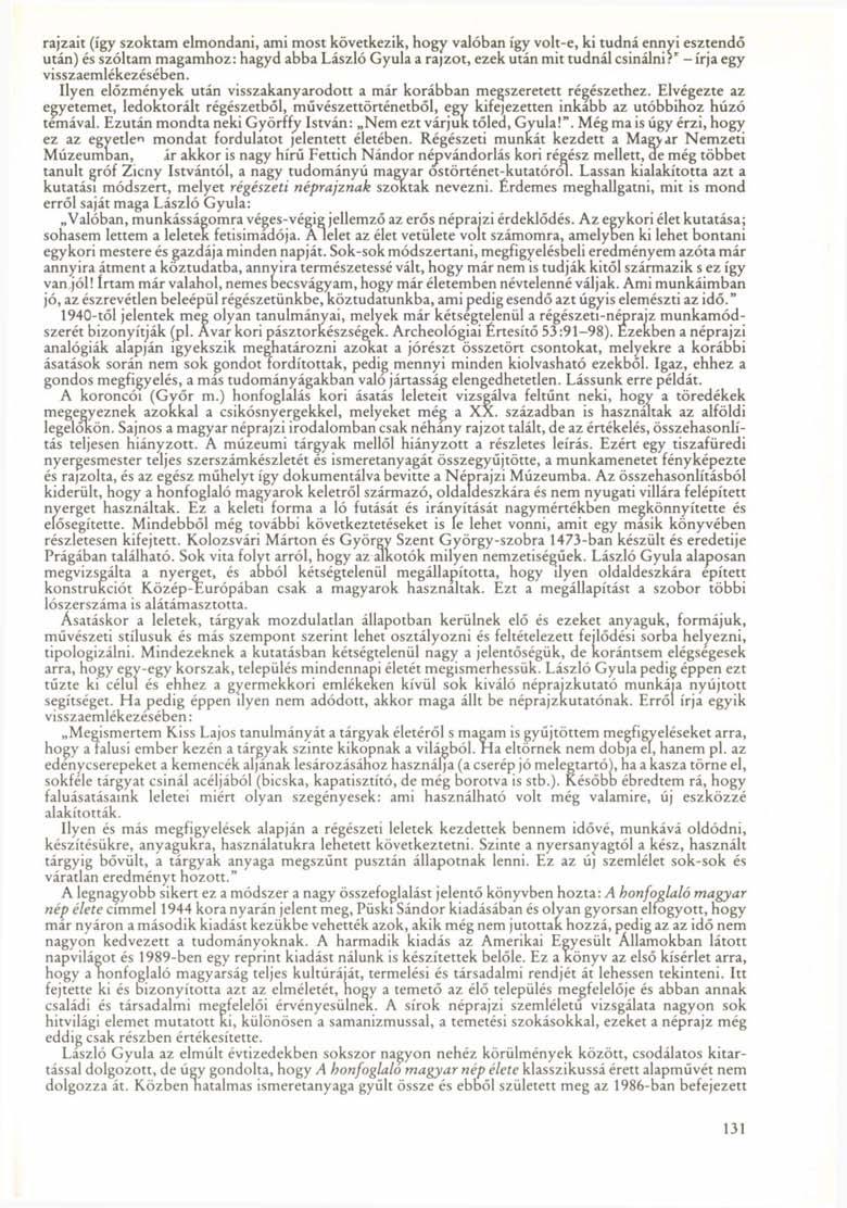 rajzait (így szoktam elmondani, ami most következik, hogy valóban így volt-e, ki tudná ennyi esztendő után) és szóltam magamhoz: hagyd abba László Gyula a rajzot, ezek után mit tudnál csinálni?