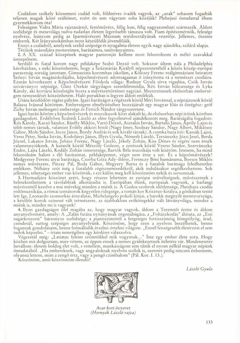 Családom székely köznemesi család volt, földmíves ivadék vagyok, az urak" sohasem fogadták teljesen maguk közé szüleimet, ezért én sem vágytam soha közéjük!