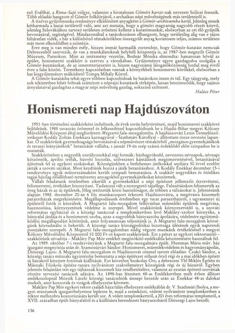 eső Erdőhát, a Rima-Sajó völgye, valamint a hivatalosan Gömöri karszt-nak. nevezett Szilicei fennsík. Több előadás hangzott el Gömör folklórjáról, s archaikus népi műveltségének más területeiről is.
