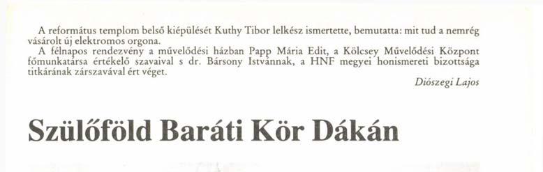 Bársony Istvannak, a HNF megyei honismereti bizottsága titkárának zárszavával ért véget. Diószegi Lajos Szülőföld Baráti Kör Dákán A kastély képe a Batthyány család idejéből 1989.
