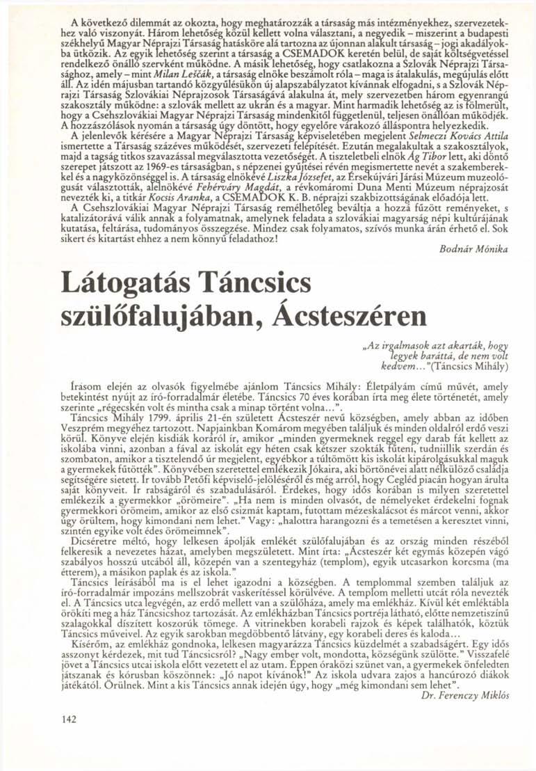 A következő dilemmát az okozta, hogy meghatározzák a társaság más intézményekhez, szervezetekhez való viszonyát.