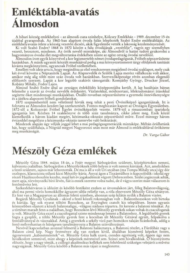 Emléktábla-avatás Álmosdon A bihari község emlékhelyei - az álmosdi csata színhelye, Kölcsey Emlékház - 1989. december 15-én újabbal gyarapodtak.