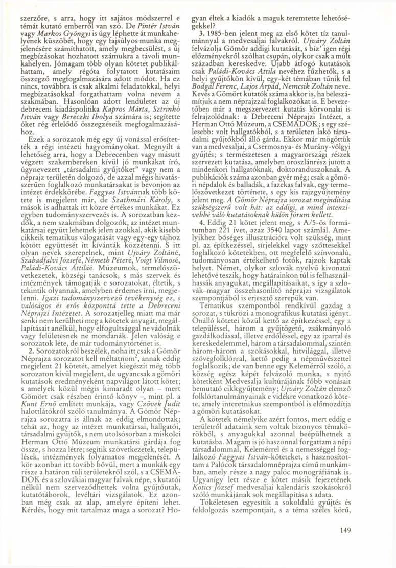 szerzőre, s arra, Hogy itt sajátos módszerrel e témát kutató emberről van szó.