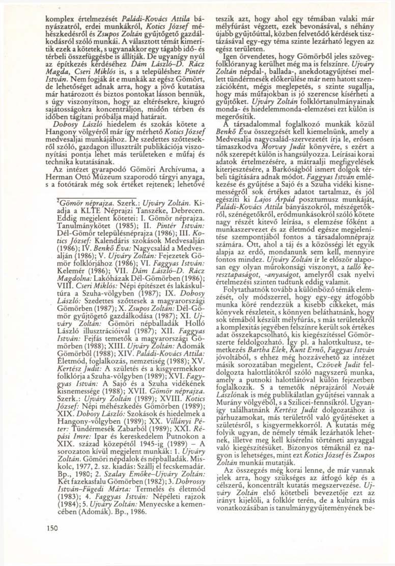 komplex értelmezését Paládi-Kovács Attila bányászatról, erdei munkákról, Kotics József méhészkedésról és Zsúpos Zoltán gyűjtögető gazdálkodásról szóló munkái.