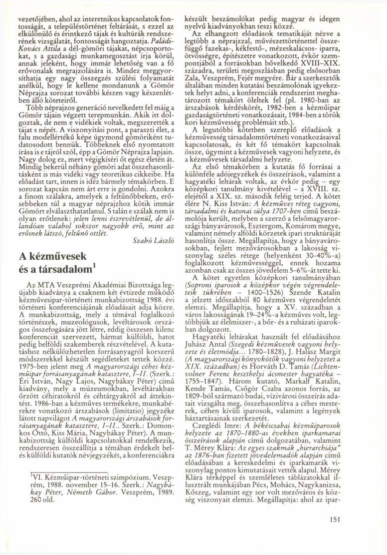 vezetőjében, ahol az interetnikus kapcsolatok fontosságát, a településtörténet feltárását, s ezzel az elkülönülő és érintkező tájak és kultúrák rendszerének vizsgálatát, fontosságát hangoztatja.