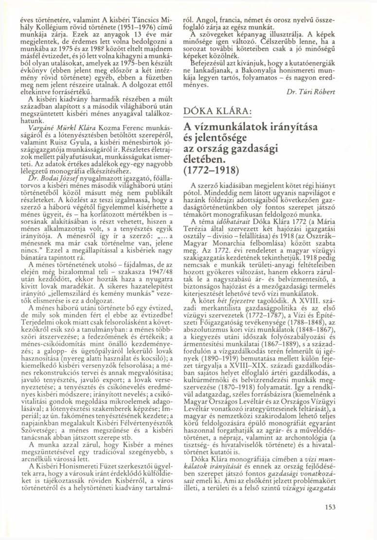 éves történetére, valamint A kisbéri Táncsics Mihály Kollégium rövid története (1951-1976) című munkája zárja.