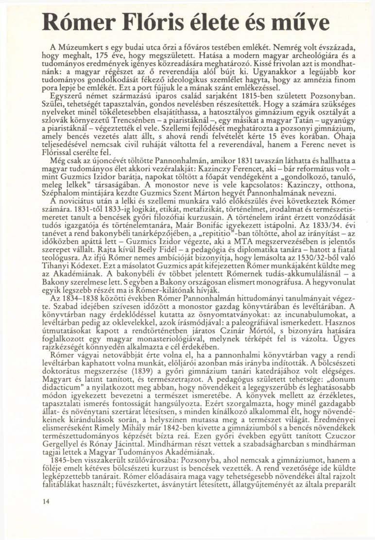Rómer Flóris élete és műve A Múzeumkert s egy budai utca őrzi a főváros testében emlékét. Nemrég volt évszázada, hogy meghalt, 175 éve, hogy megszületett.