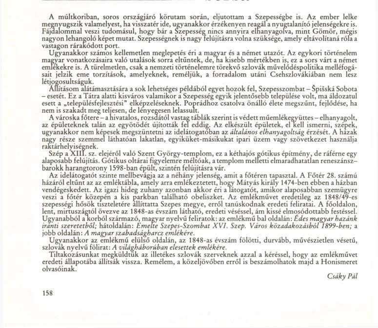 A kisajátított 1848/49-es emlékmű Szepesszombat főterén A szepesszombati magyar emlékművek sorsa A múltkoriban, soros országjáró körutam során, eljutottam a Szepességbe is.