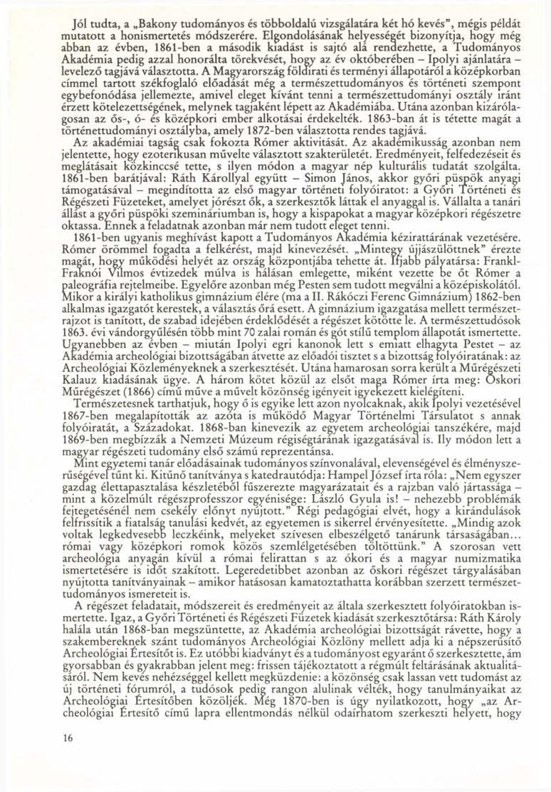Jól tudta, a Bakony tudományos és többoldalú vizsgálatára két hó kevés", mégis példát mutatott a honismertetés módszerére.