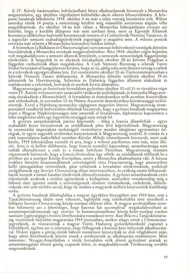 2. IV. Károly határozatlan, befolyásolható lénye alkalmatlannak bizonyult a Monarchia megmentésére, egy idejében végrehajtott különbéke-akció sikeres lebonyolítására.
